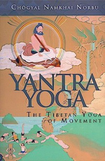 Yantra Yoga: The Tibetan Yoga of Movement: A Stainless Mirror of Jewels: A Commentary on Vairocana's the Union of the Sun and Moon Yantra - Namkhai Norbu, Adriano Clemente, Andrew Lukianowicz, Laura Evangelisti