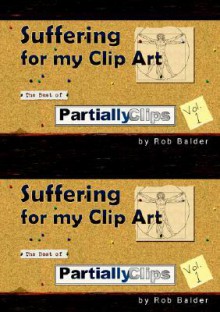 Suffering for My Clip Art: The Best of Partially Clips - Rob Balder