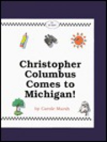 Christopher Columbus Comes to Michigan!: Includes Reproducible Activities for Kids! (Carole Marsh Michigan Bks) - Carole Marsh