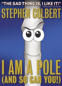 I Am A Pole (And So Can You!) - Stephen Colbert