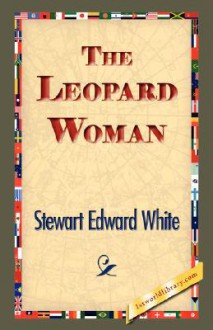 The Leopard Woman - Stewart Edward White