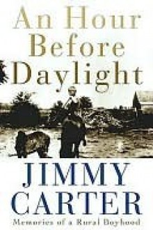 An Hour Before Daylight : Memoirs of a Rural Boyhood - Jimmy Carter