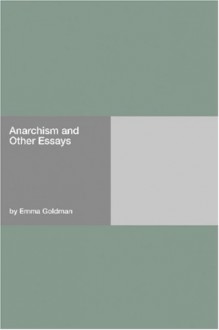 Anarchism and Other Essays - Emma Goldman