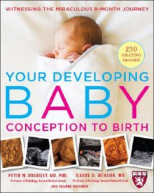 Your Developing Baby, Conception to Birth - Peter M. Doubilet, Roanne Weisman, Carol B. Benson