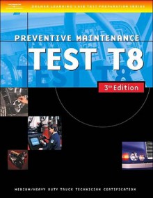 ASE Medium/Heavy Duty Truck Test Prep Manuals, 3e T8: Preventive Maintenance - Delmar, Thomson Delmar Learning Inc.