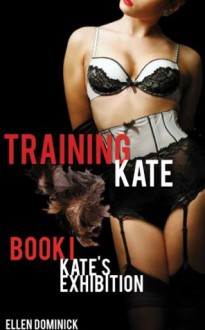 Kate's Exhibition (Training Kate: The Submission of a Maid) - Ellen Dominick