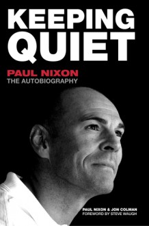 Keeping Quiet The Autobiography - Paul Nixon