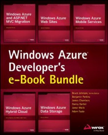 Windows Azure Developer's e-Book Bundle - Bruce Johnson, Benjamin Perkins, James Chambers, Danny Garber, Jamal Malik, Adam Fazio