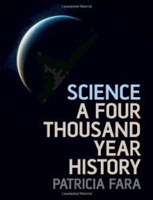 Science: A Four Thousand Year History - Patricia Fara