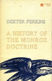 A History of the Monroe Doctrine - Dexter Perkins