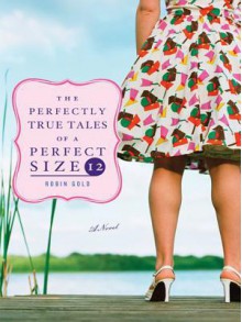 The Perfectly True Tales of a Perfect Size 12 - Robin Gold