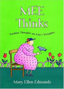 Mee Thinks: Random Thoughts on Life's Wrinkles - Mary Ellen Edmunds