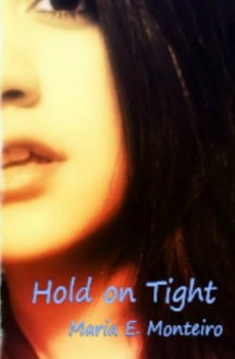 Hold on Tight - Maria E. Monteiro