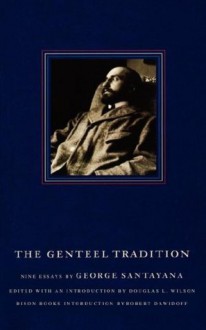 The Genteel Tradition: Nine Essays by George Santayana - George Santayana, Douglas L. Wilson, Robert Dawidoff