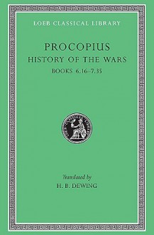 Procopius: History of the Wars: Books VI.16-VII.35 (Loeb Classical Library No. 173) - Procopius, H.B. Dewing