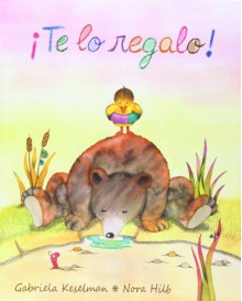 ¡Te lo regalo! - Gabriela Keselman, Nora Hilb