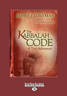 The Kabbalah Code: A Tue Adventure - James F. Twyman, Philip Gruber