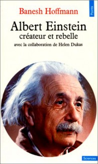 Albert Einstein, Créateur et Rebelle - Banesh Hoffmann, Helen Dukas