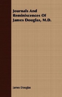 Journals and Reminiscences of James Douglas, M.D - James Douglas