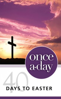 Once-A-Day 40 Days to Easter Devotional - Zondervan Publishing, Kenneth D. Boa