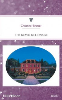 Mills & Boon : The Bravo Billionaire (Conveniently Yours) - Christine Rimmer