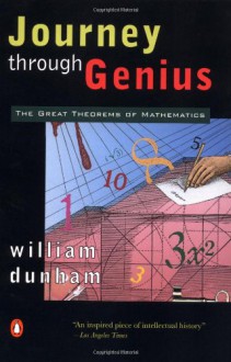 Journey through Genius: The Great Theorems of Mathematics - William Dunham