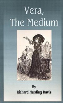 Vera, the Medium - Richard Harding Davis