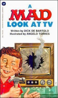 Mad Look At TV - Dick de Bartolo, Angelo Torres