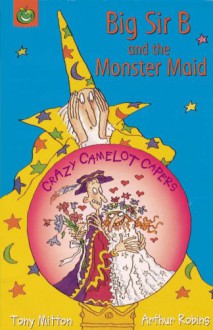 Big Sir B And The Monster Maid (Crazy Camelot) - Tony Mitton