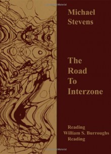 The Road to Interzone: Reading William S. Burroughs Reading - Michael Stevens