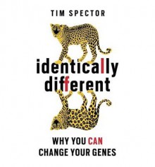 Identically Different: Why You Can Change Your Genes - Tim Spector