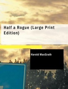 Half a Rogue - Harold MacGrath