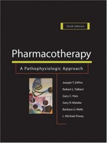 Pharmacotherapy - Joseph T. DiPiro, Robert L. Talbert, Gary R. Matzke, L. Michael Posey, Barbara G. Wells, Gary C. Yee