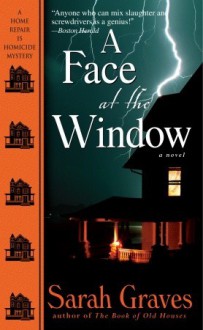 A Face at the Window: A Home Repair Is Homicide Mystery - Sarah Graves