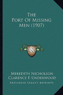 The Port of Missing Men (1907) - Meredith Nicholson, Clarence F. Underwood