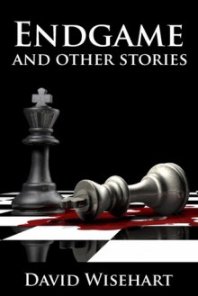 Endgame and Other Stories - David Wisehart