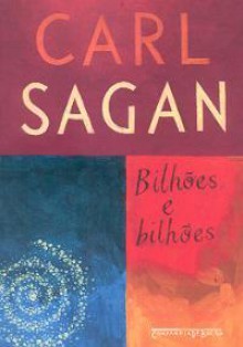 Bilhões e Bilhões: Reflexões sobre a vida e a morte na virada do milênio - Carl Sagan, Ann Druyan