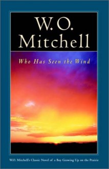 Who Has Seen the Wind - W. O. Mitchell