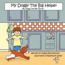 My Doggy the Big Helper - Angela Bucklaschuk