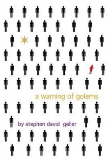 A Warning of Golems - Stephen David Geller, Kae Geller