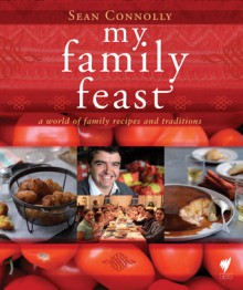 My Family Feast: A World of Family Recipes and Traditions - Sean Connolly