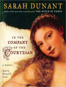 In the Company of the Courtesan: A Novel (Audio) - Sarah Dunant, Richard Grant