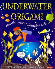 Underwater Origami: Underwater Paper Folding for Kids - Steve Biddle, Megumi Biddle