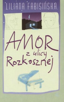 Amor z ulicy Rozkosznej - Liliana Fabisińska