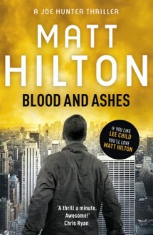 Blood and Ashes: Joe Hunter: Book Five - Matt Hilton