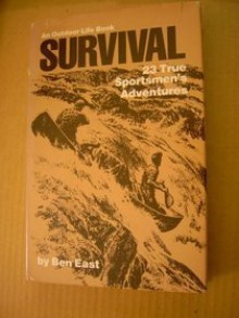 Survival: 23 True Sportsmen's Adventures - Ben East