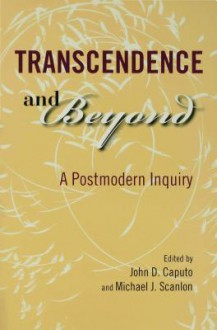 Transcendence and Beyond - John D. Caputo, Michael Scanlon