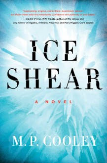 Ice Shear: A Novel - M. P. Cooley