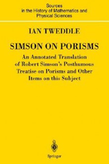 Simson on Porisms: An Annotated Translation of Robert Simson's Posthumous Treatise on Porisms and Other Items on This Subject - Robert Simson