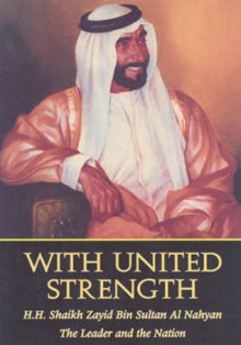 With United Strength: Shaikh Zayid Bin Sultan Al Nahyan: The Leader and the Nation - The Emirates Center for Strategic Studies and Research, Andrew Wheatcroft